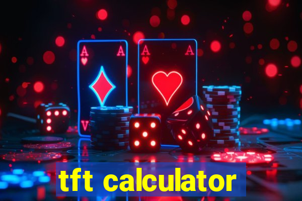 tft calculator